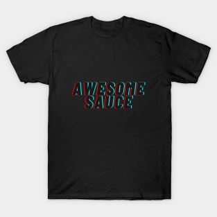 Awesome sauce! T-Shirt